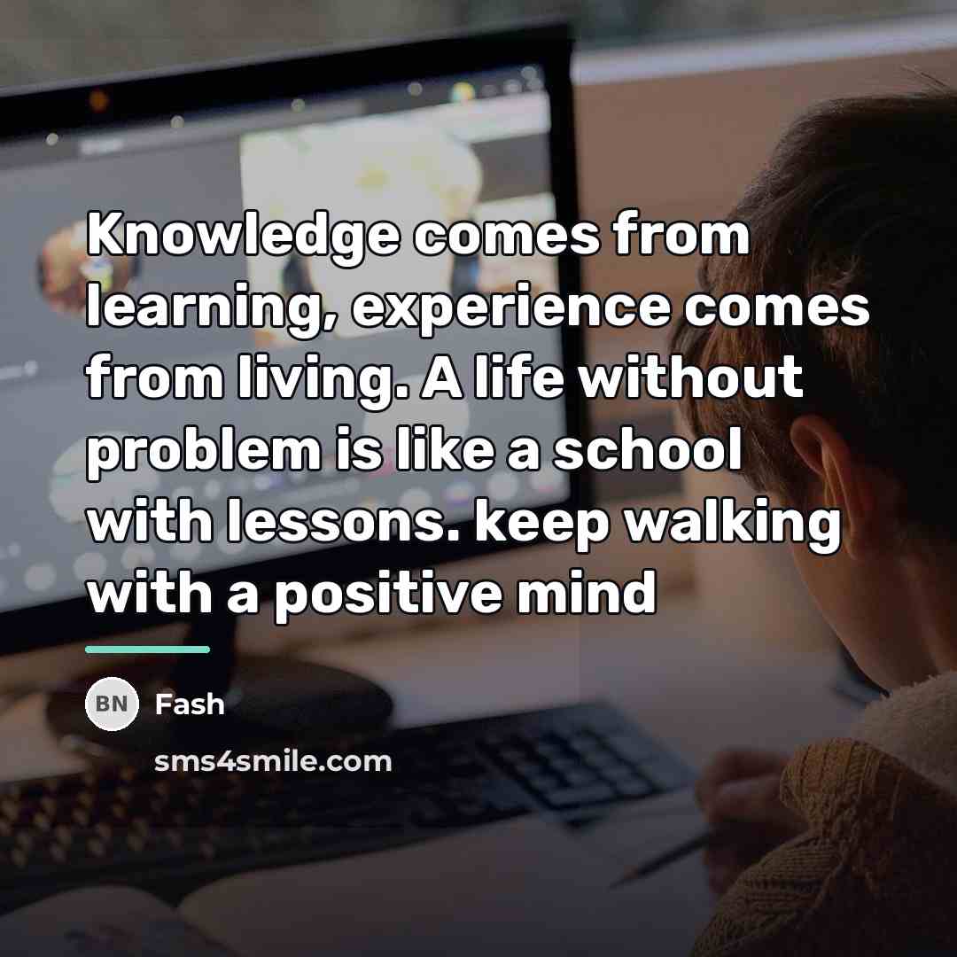 “Knowledge comes from learning, experience comes from living. A life…” quote by Fash
