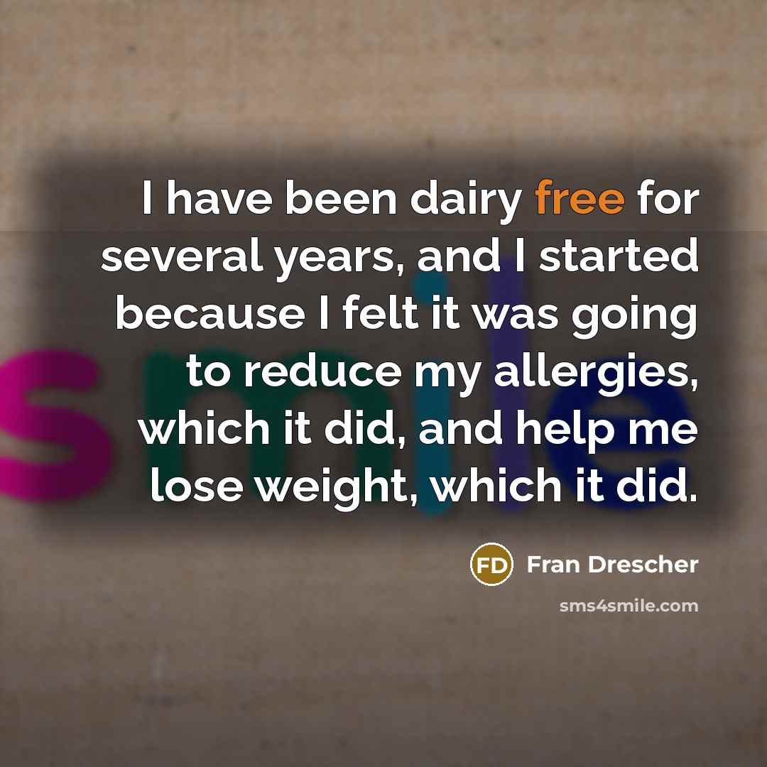 “I have been dairy free for several years, and I…” quote by Fran Drescher