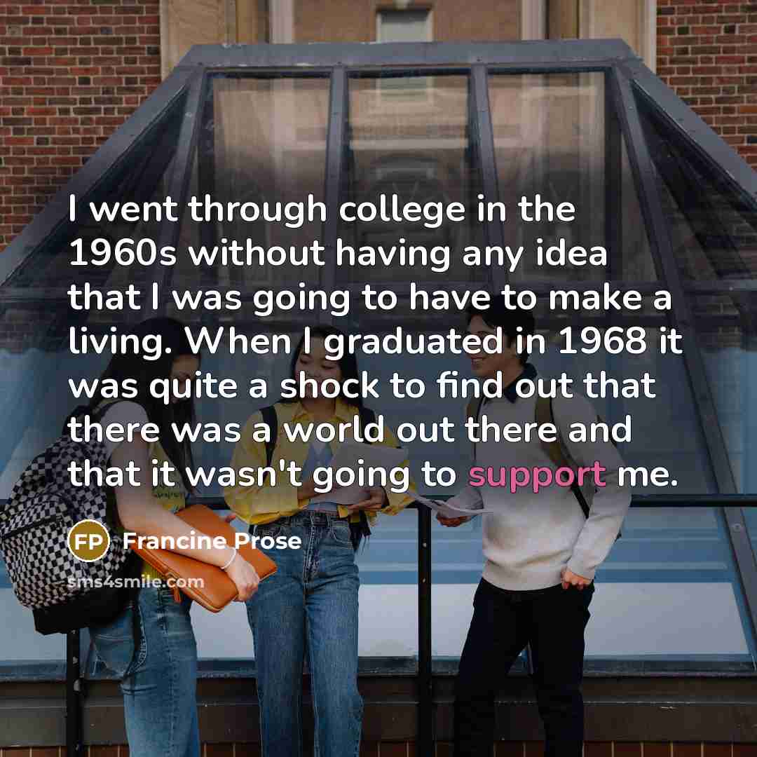 “I went through college in the 1960s without having any…” quote by Francine Prose