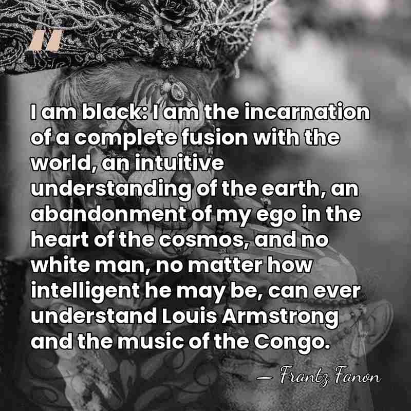 I am black: I am the incarnation of a complete fusion with&hellip; - Frantz Fanon