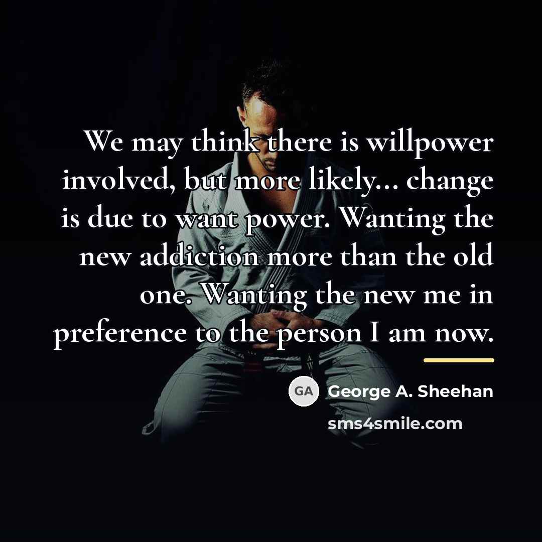 “We may think there is willpower involved, but more likely...…” quote by George A. Sheehan