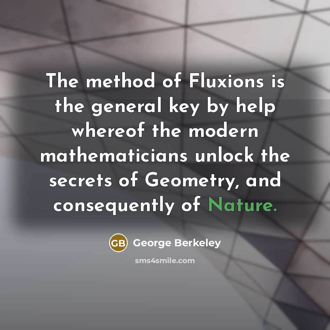 “The method of Fluxions is the general key by help…” quote by George Berkeley