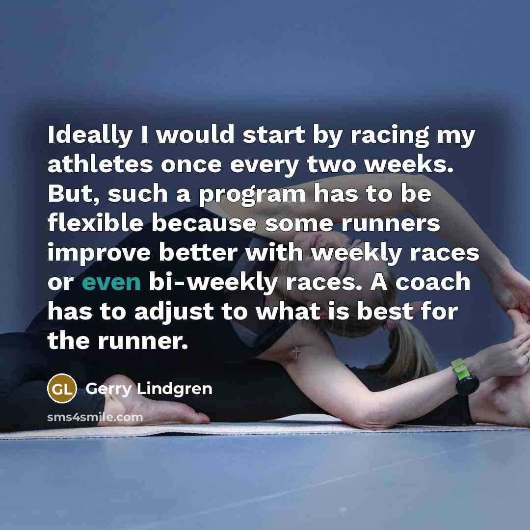 “Ideally I would start by racing my athletes once every…” quote by Gerry Lindgren