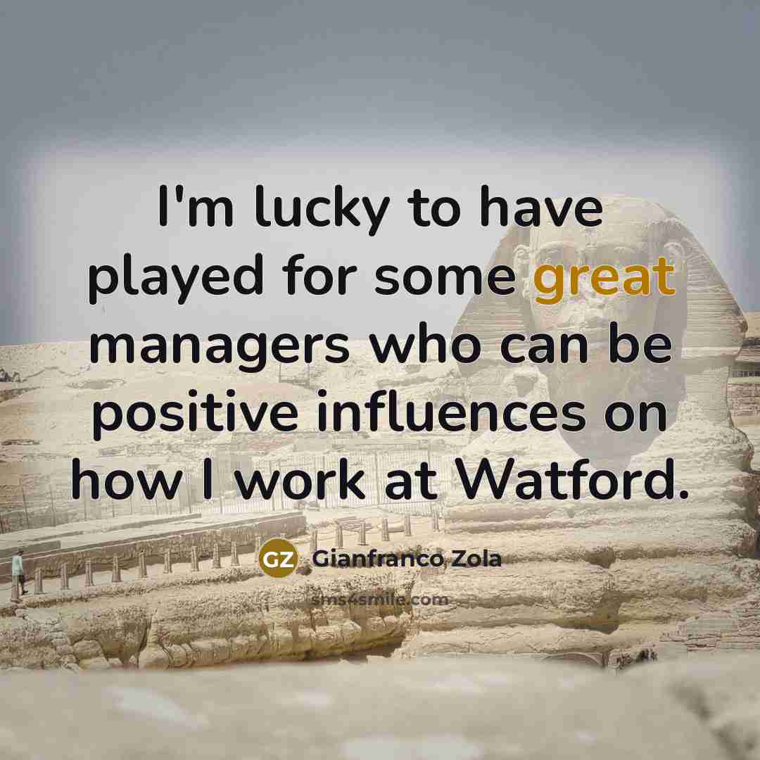 “I'm lucky to have played for some great managers who…” quote by Gianfranco Zola