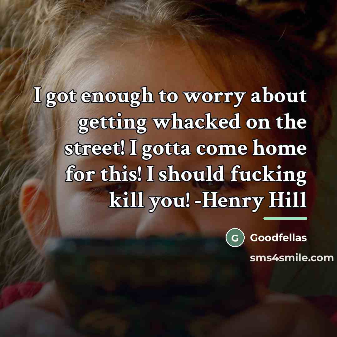“I got enough to worry about getting whacked on the…” quote by Goodfellas