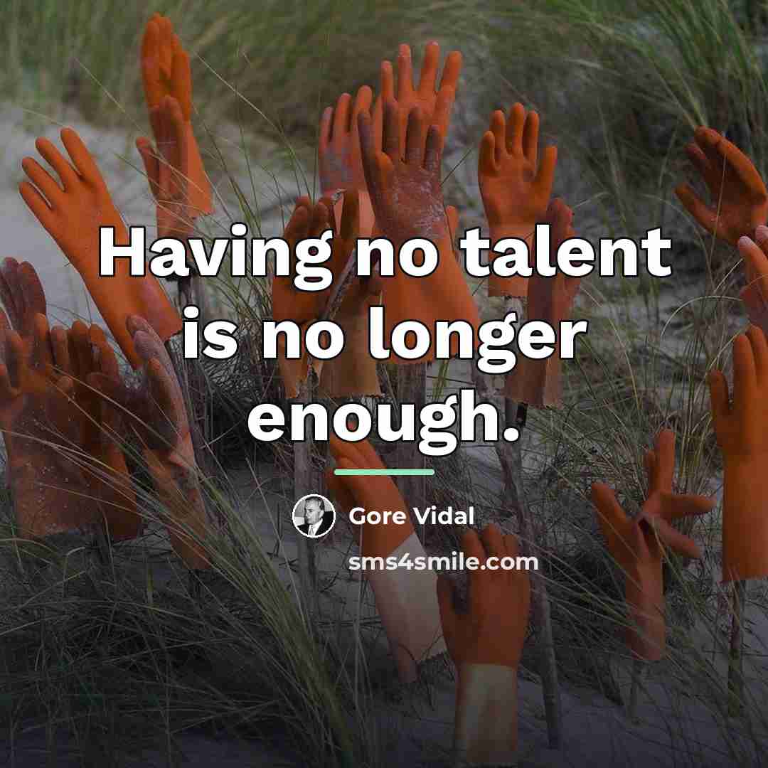 “Having no talent is no longer enough.…” quote by Gore Vidal