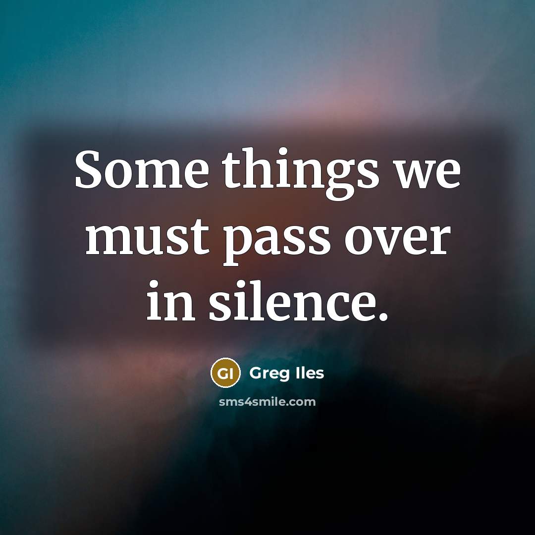 “Some things we must pass over in silence.” quote by Greg Iles