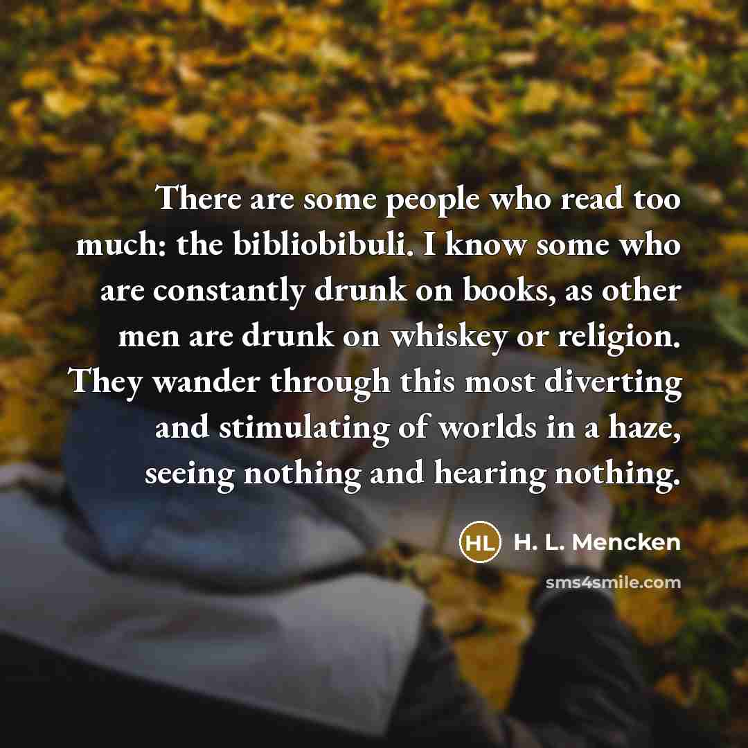 “There are some people who read too much: the bibliobibuli.…” quote by H. L. Mencken