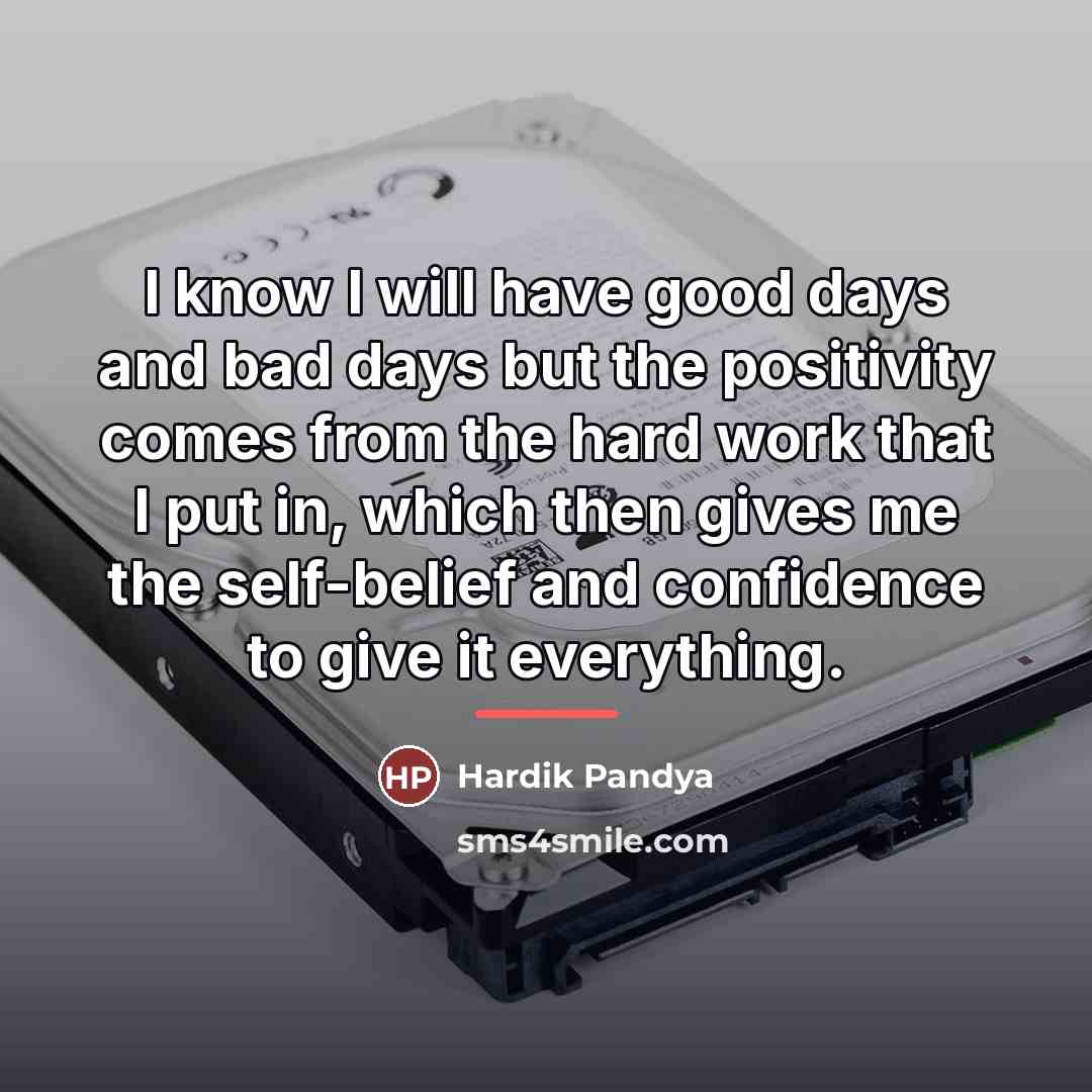 “I know I will have good days and bad days…” quote by Hardik Pandya