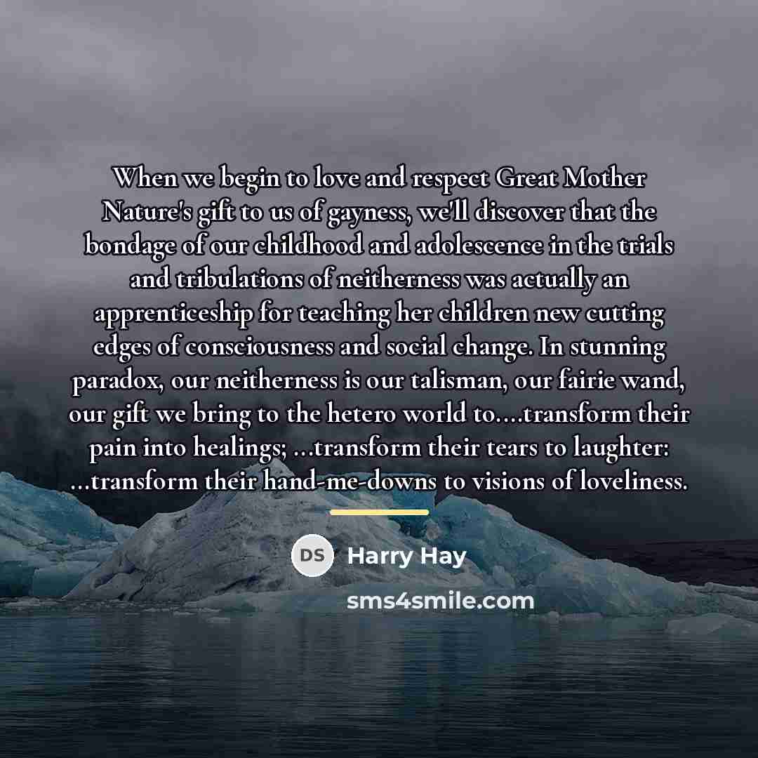 “When we begin to love and respect Great Mother Nature's…” quote by Harry Hay