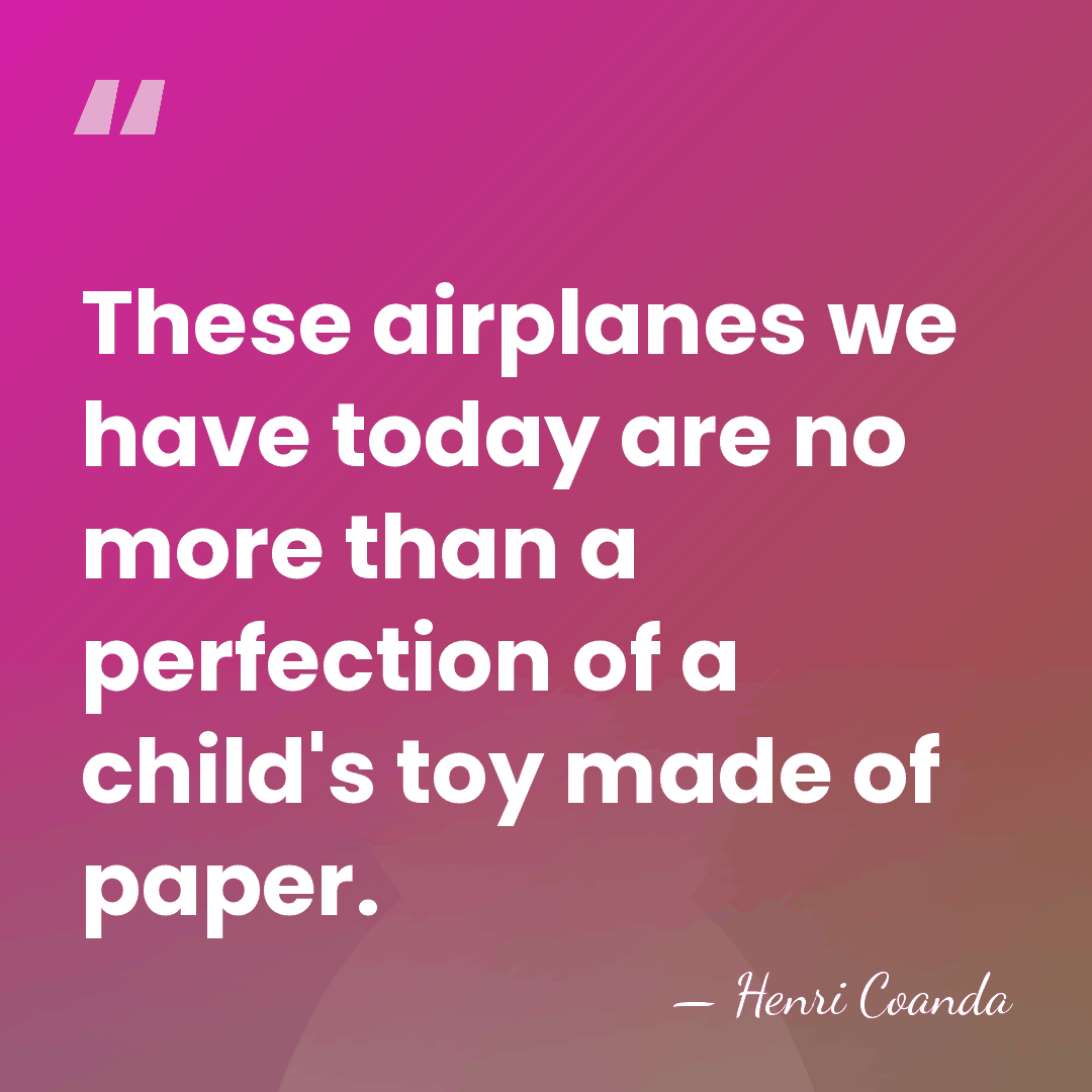 These airplanes we have today are no more than a perfection of&hellip; - Henri Coanda