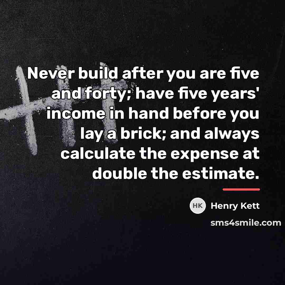 “Never build after you are five and forty; have five…” quote by Henry Kett