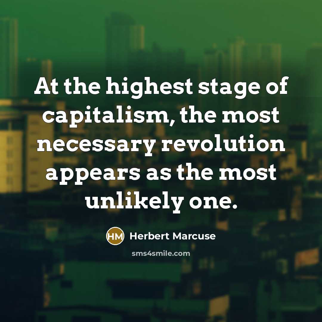 “At the highest stage of capitalism, the most necessary revolution…” quote by Herbert Marcuse