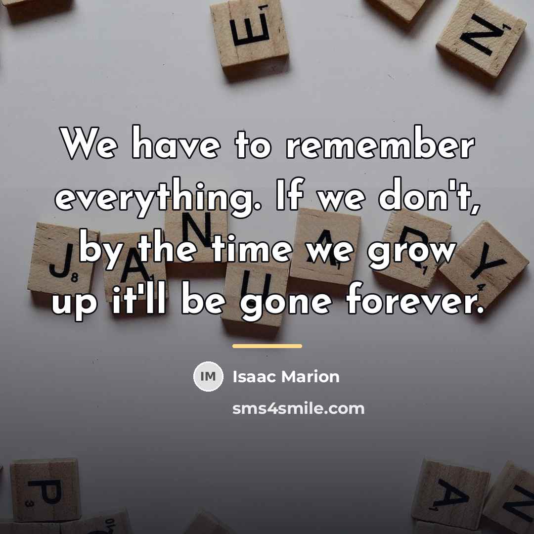 “We have to remember everything. If we don't, by the…” quote by Isaac Marion