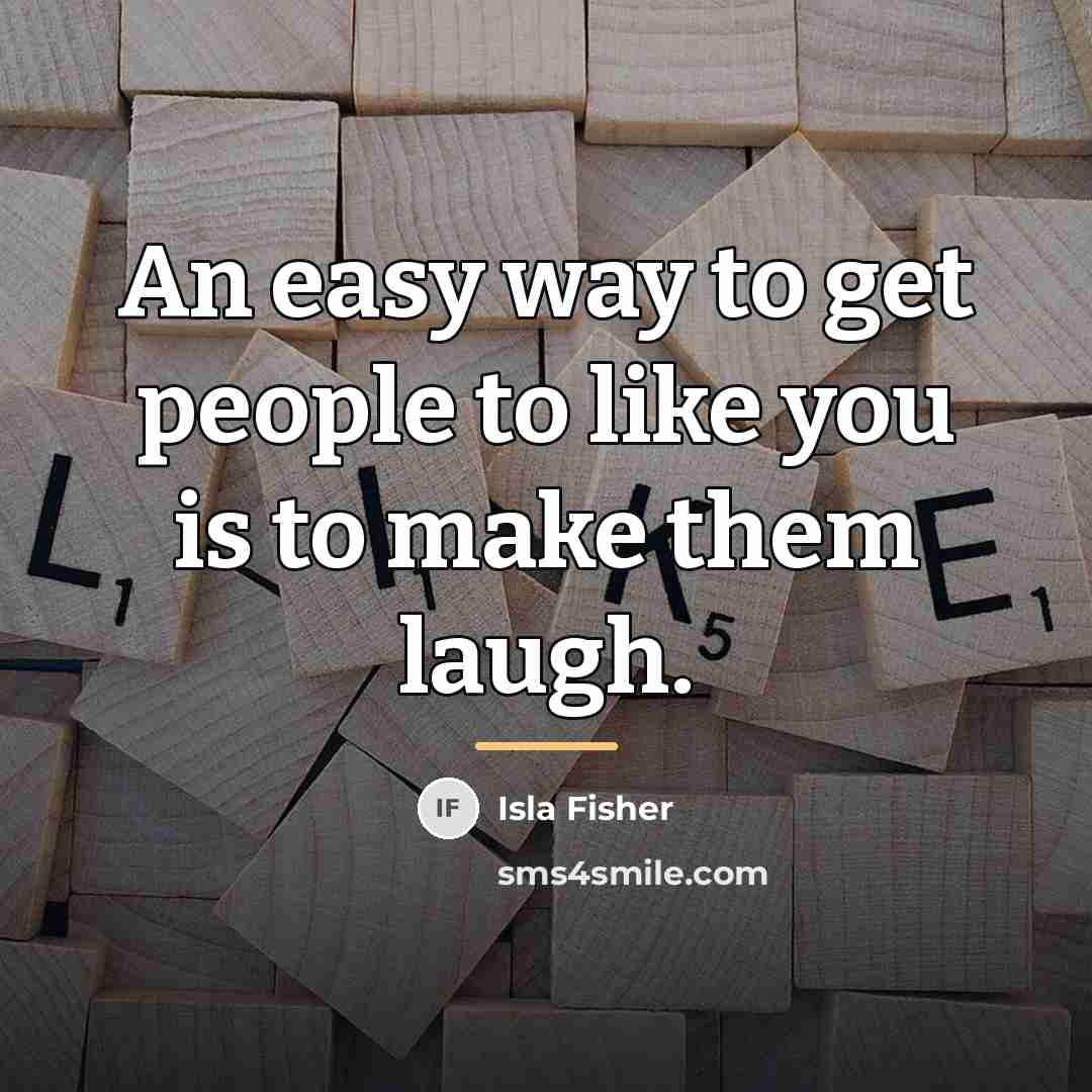 “An easy way to get people to like you is…” quote by Isla Fisher