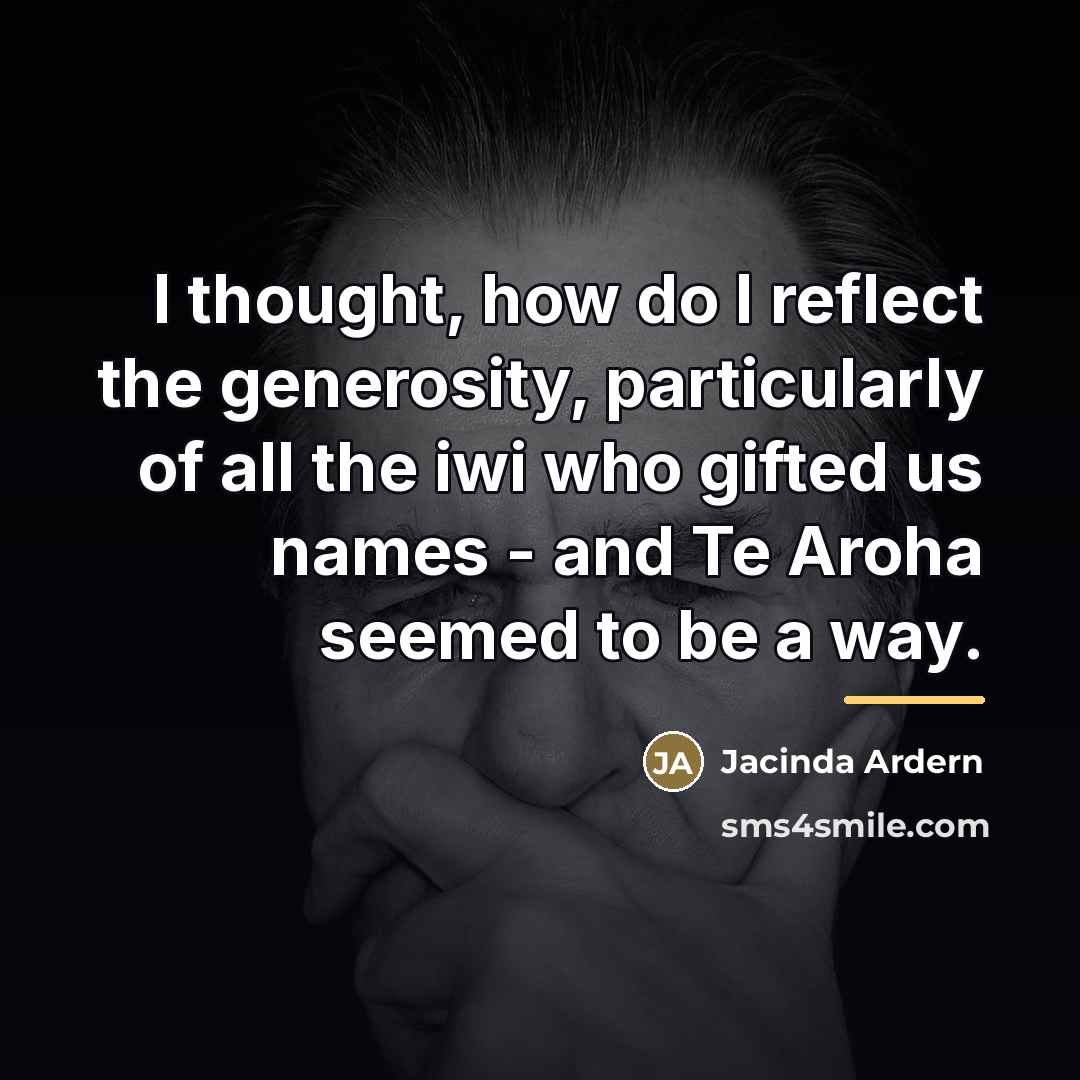 “I thought, how do I reflect the generosity, particularly of…” quote by Jacinda Ardern