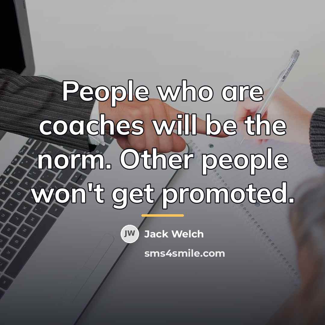 “People who are coaches will be the norm. Other people…” quote by Jack Welch