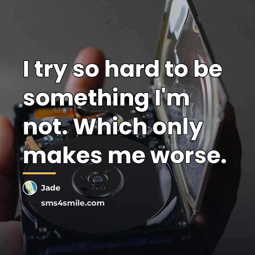 “I try so hard to be something I'm not. Which…” quote by Jade