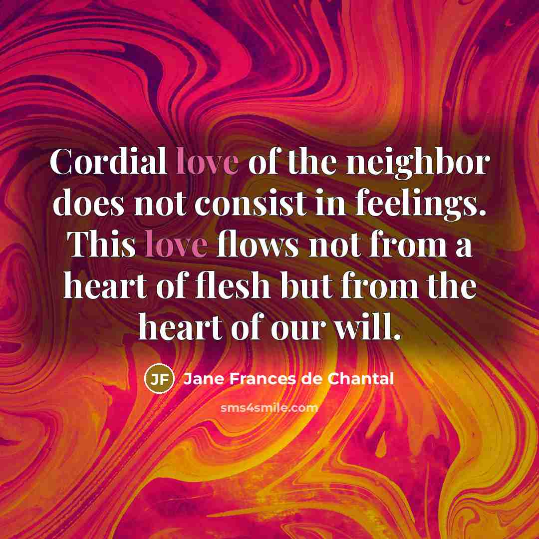 “Cordial love of the neighbor does not consist in feelings.…” quote by Jane Frances de Chantal