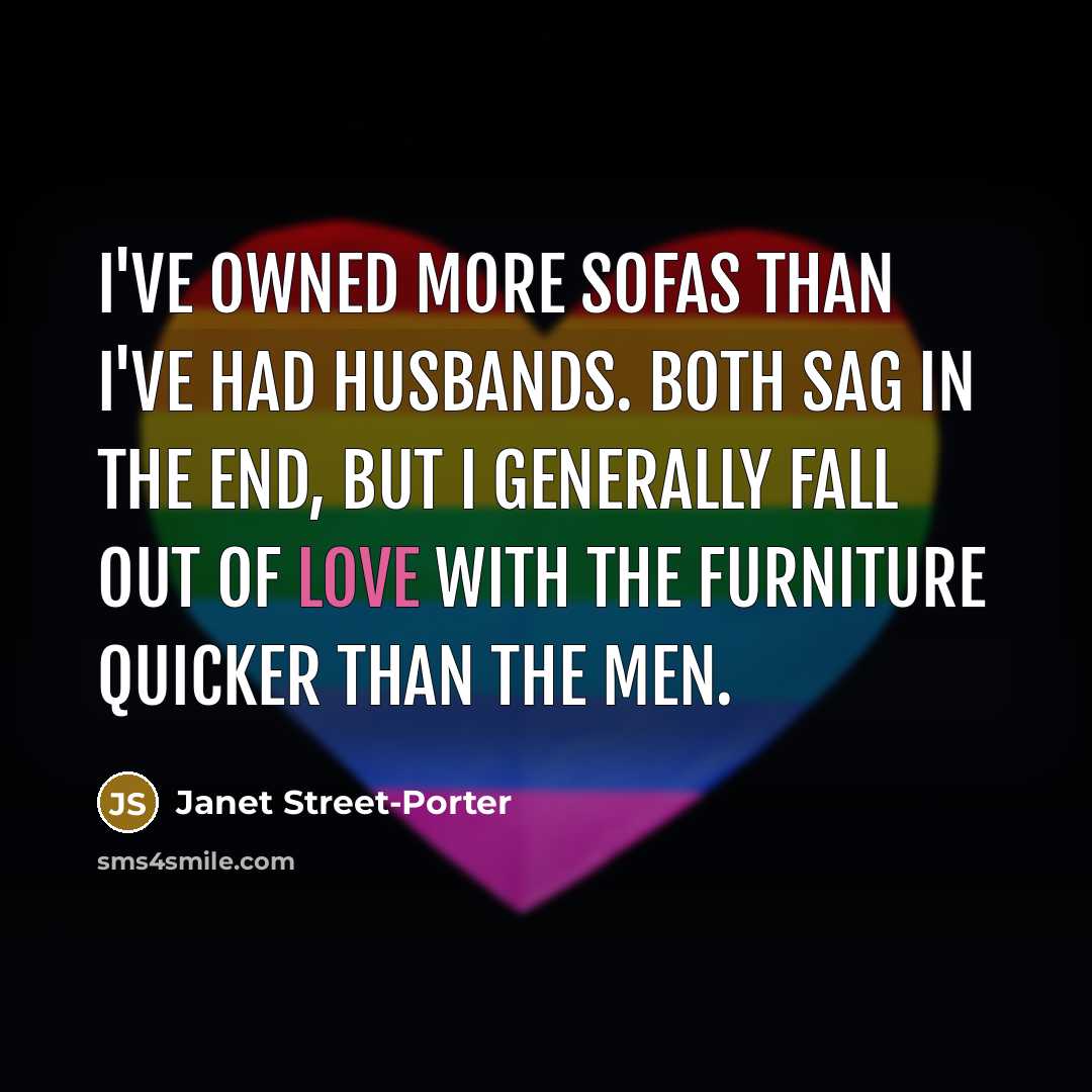 “I've owned more sofas than I've had husbands. Both sag…” quote by Janet Street-Porter