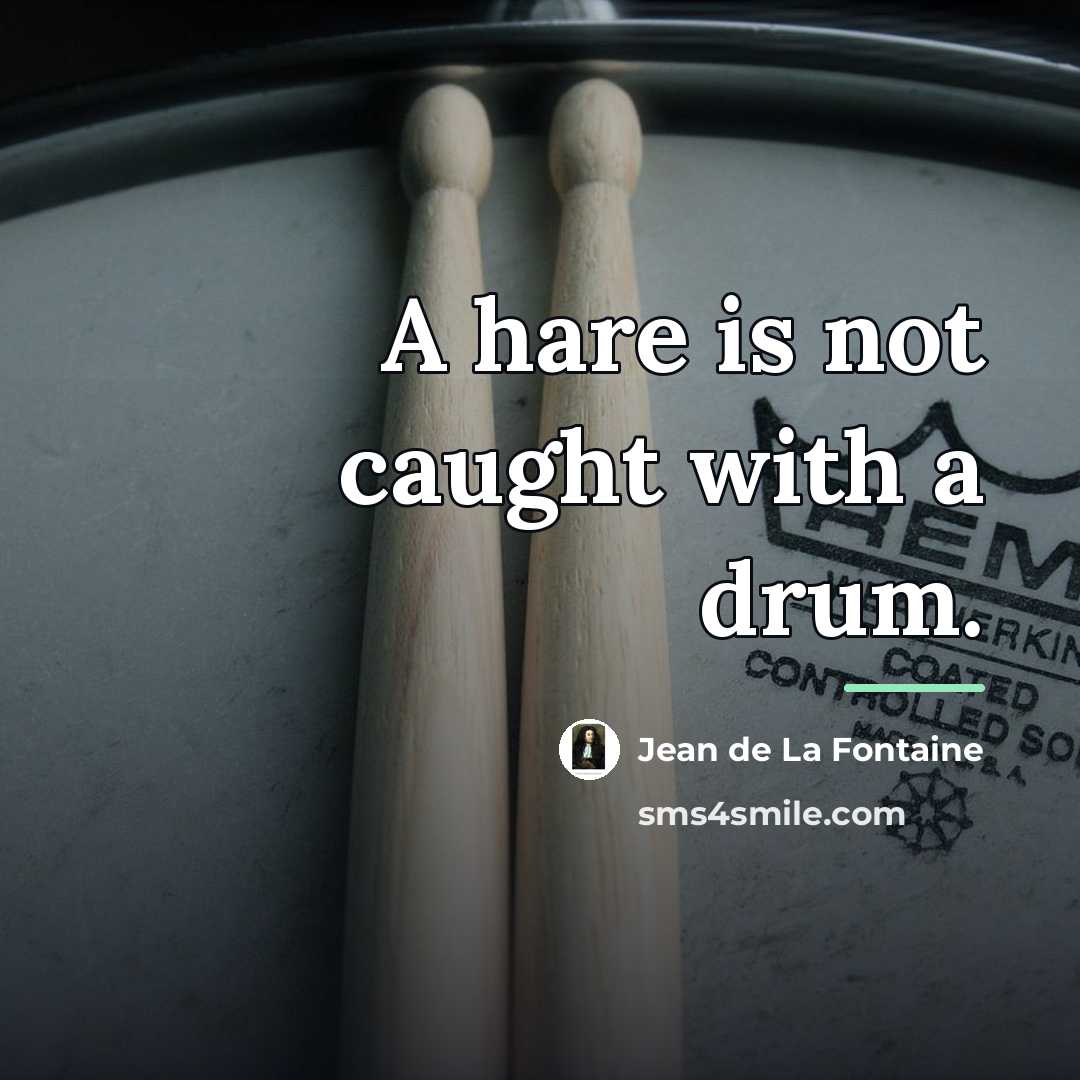 “A hare is not caught with a drum.…” quote by Jean de La Fontaine