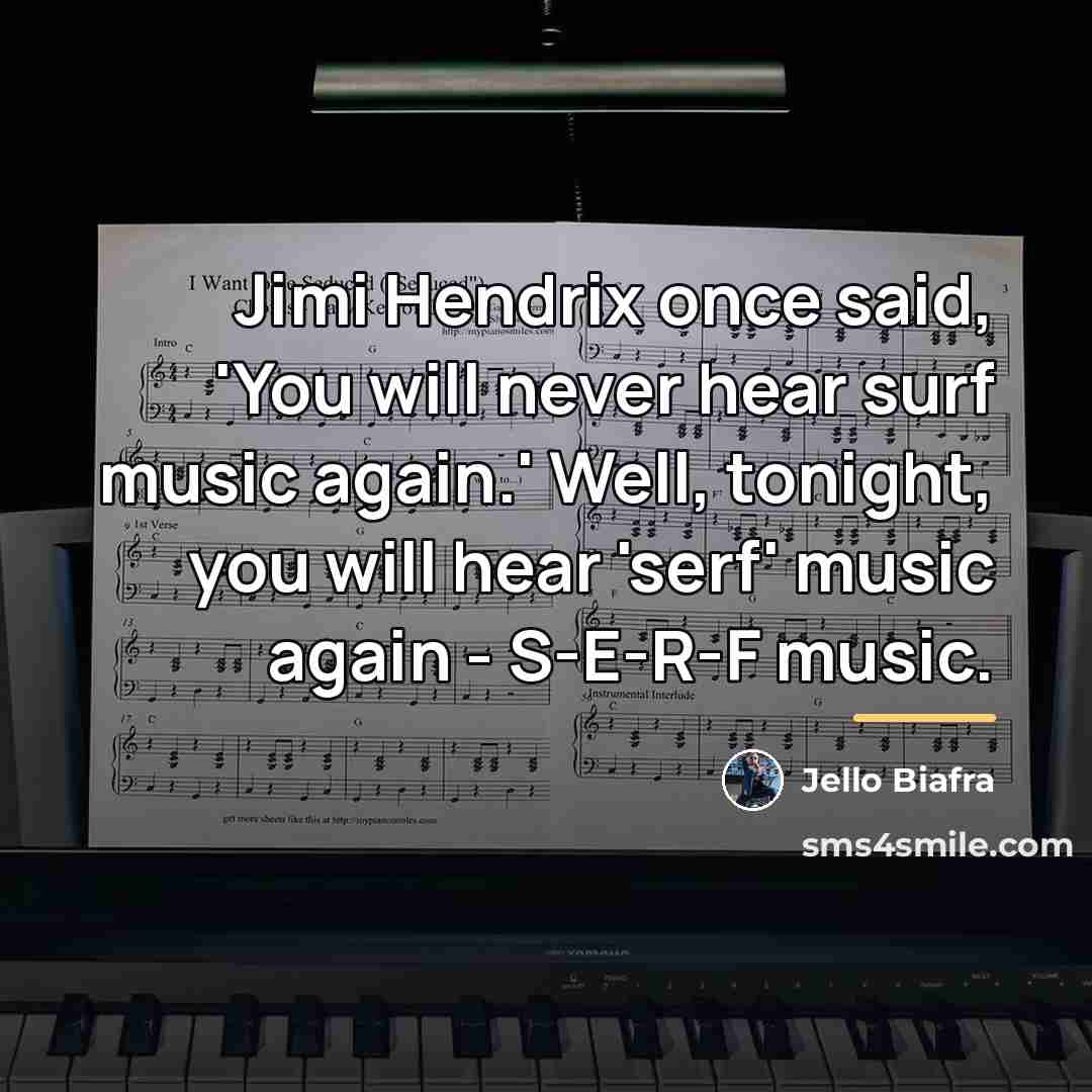 “Jimi Hendrix once said, 'You will never hear surf music…” quote by Jello Biafra