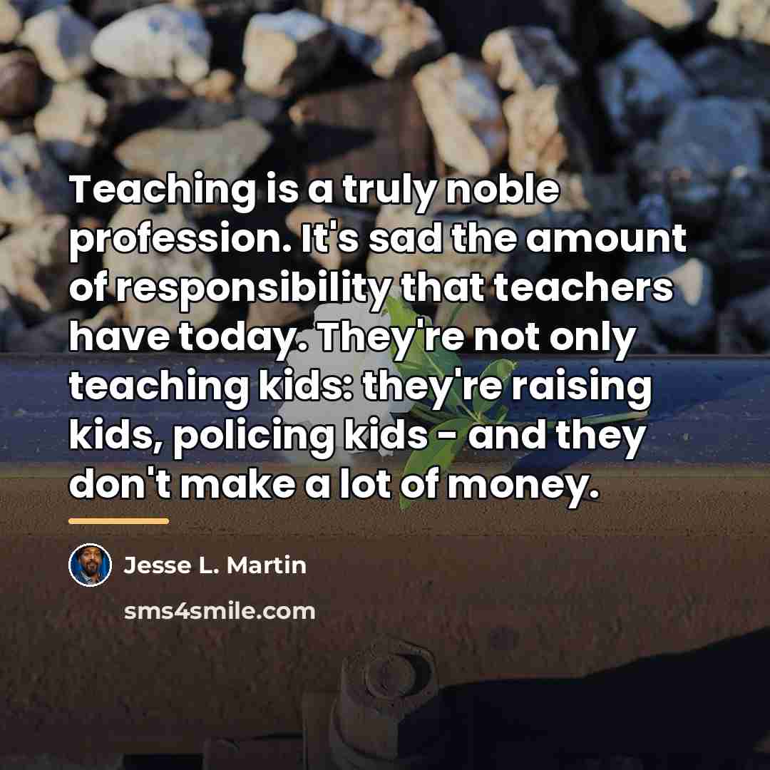 “Teaching is a truly noble profession. It's sad the amount…” quote by Jesse L. Martin