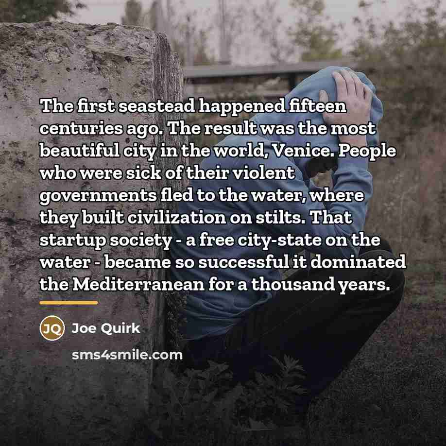 “The first seastead happened fifteen centuries ago. The result was…” quote by Joe Quirk