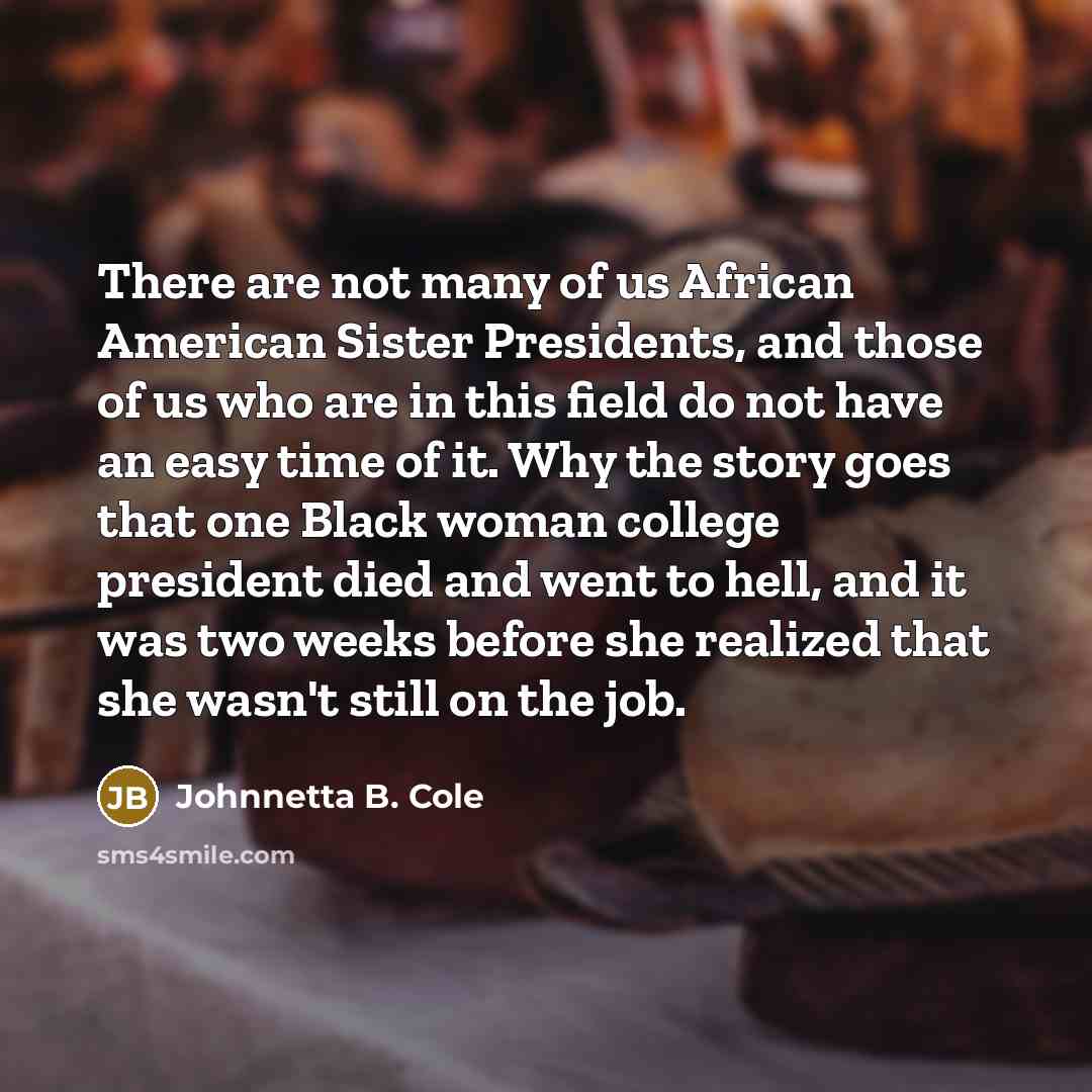 “There are not many of us African American Sister Presidents,…” quote by Johnnetta B. Cole