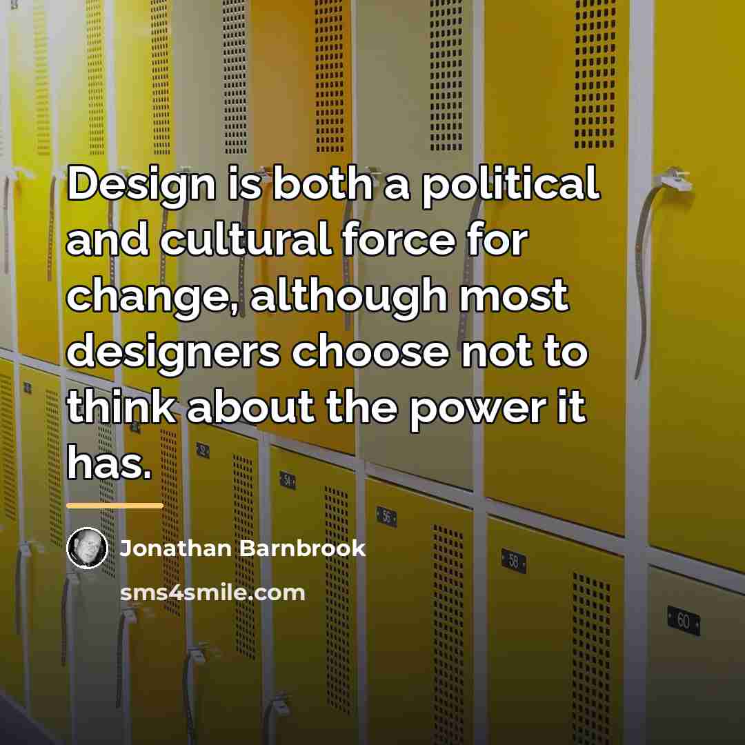 “Design is both a political and cultural force for change,…” quote by Jonathan Barnbrook