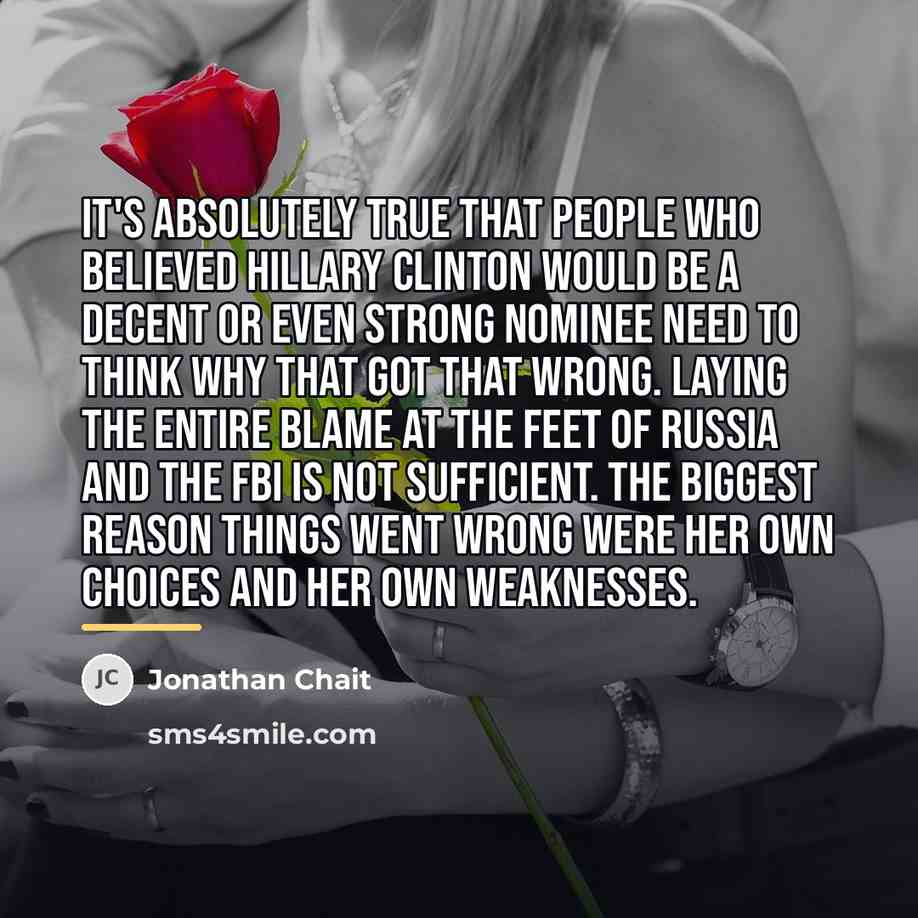 “It's absolutely true that people who believed Hillary Clinton would…” quote by Jonathan Chait