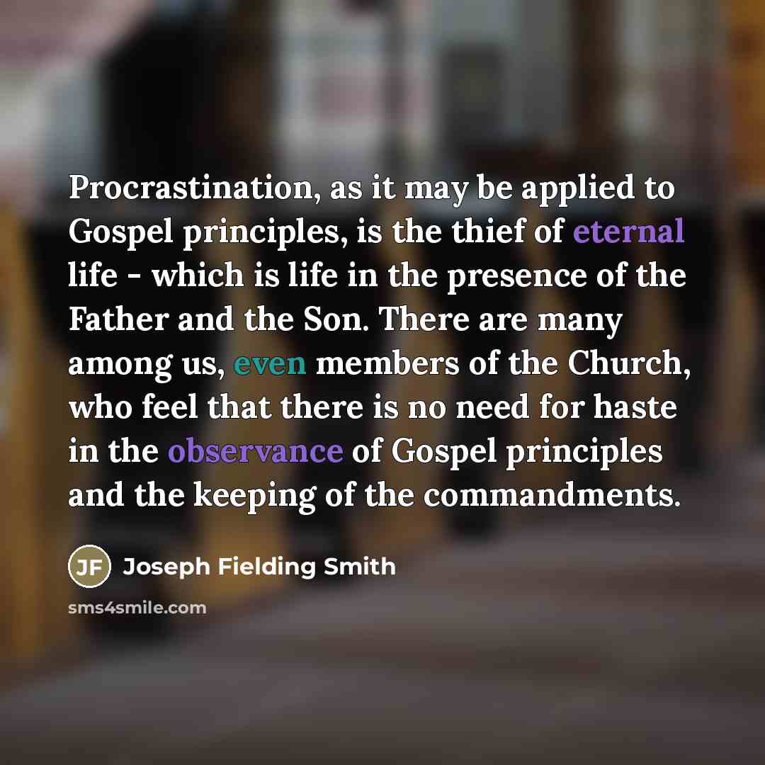 “Procrastination, as it may be applied to Gospel principles, is…” quote by Joseph Fielding Smith