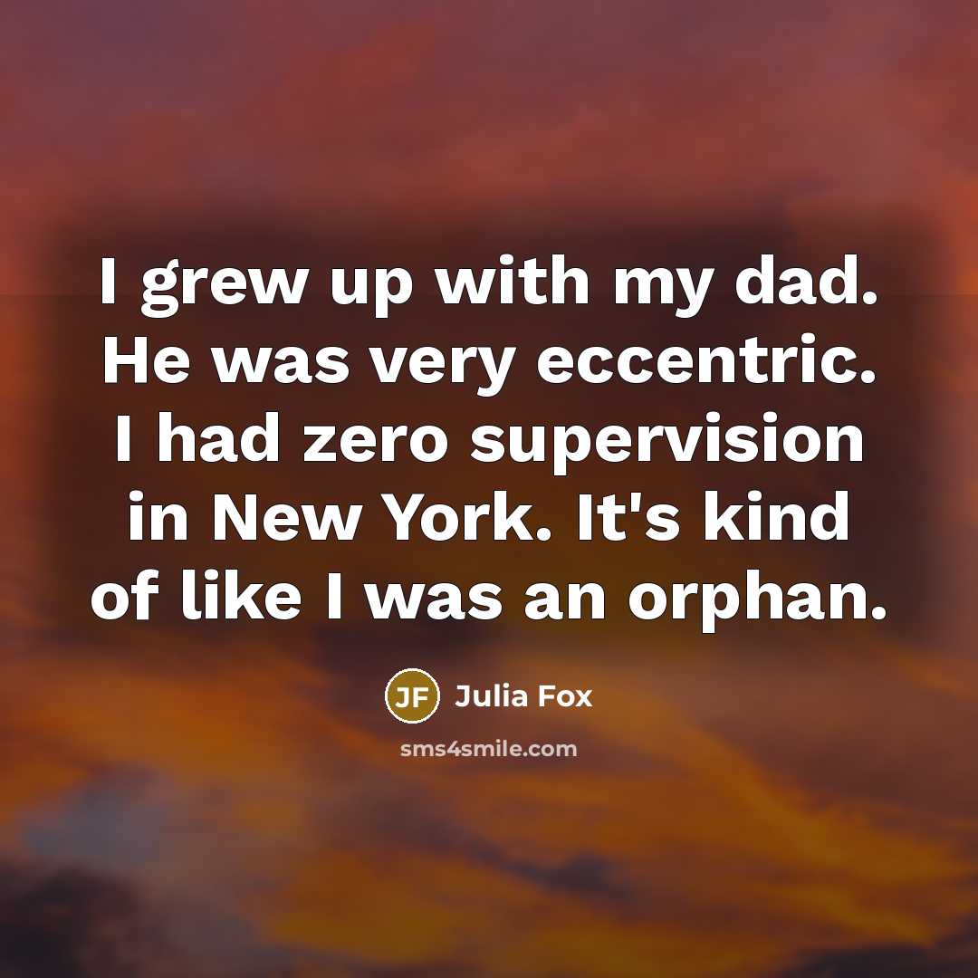 “I grew up with my dad. He was very eccentric.…” quote by Julia Fox