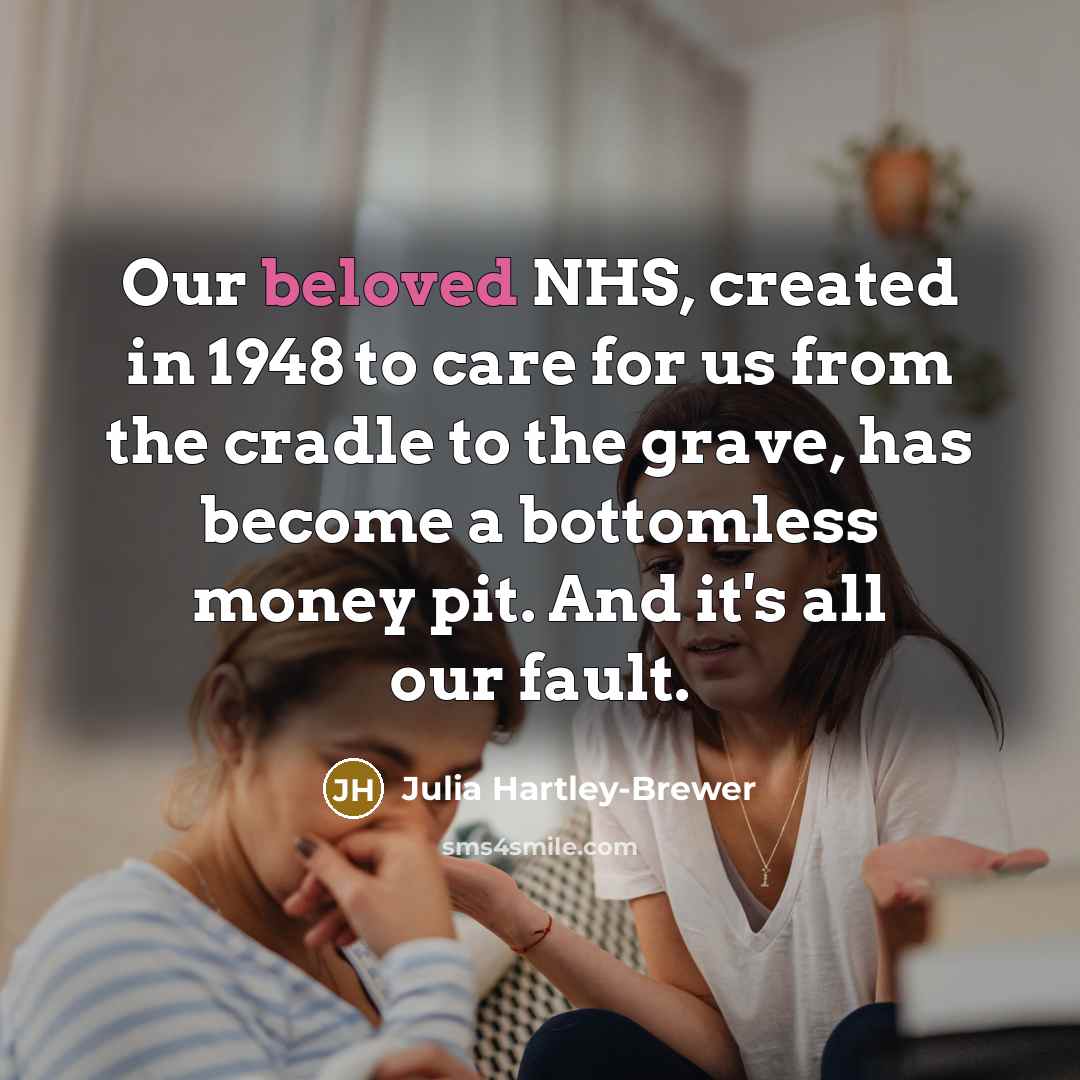 “Our beloved NHS, created in 1948 to care for us…” quote by Julia Hartley-Brewer