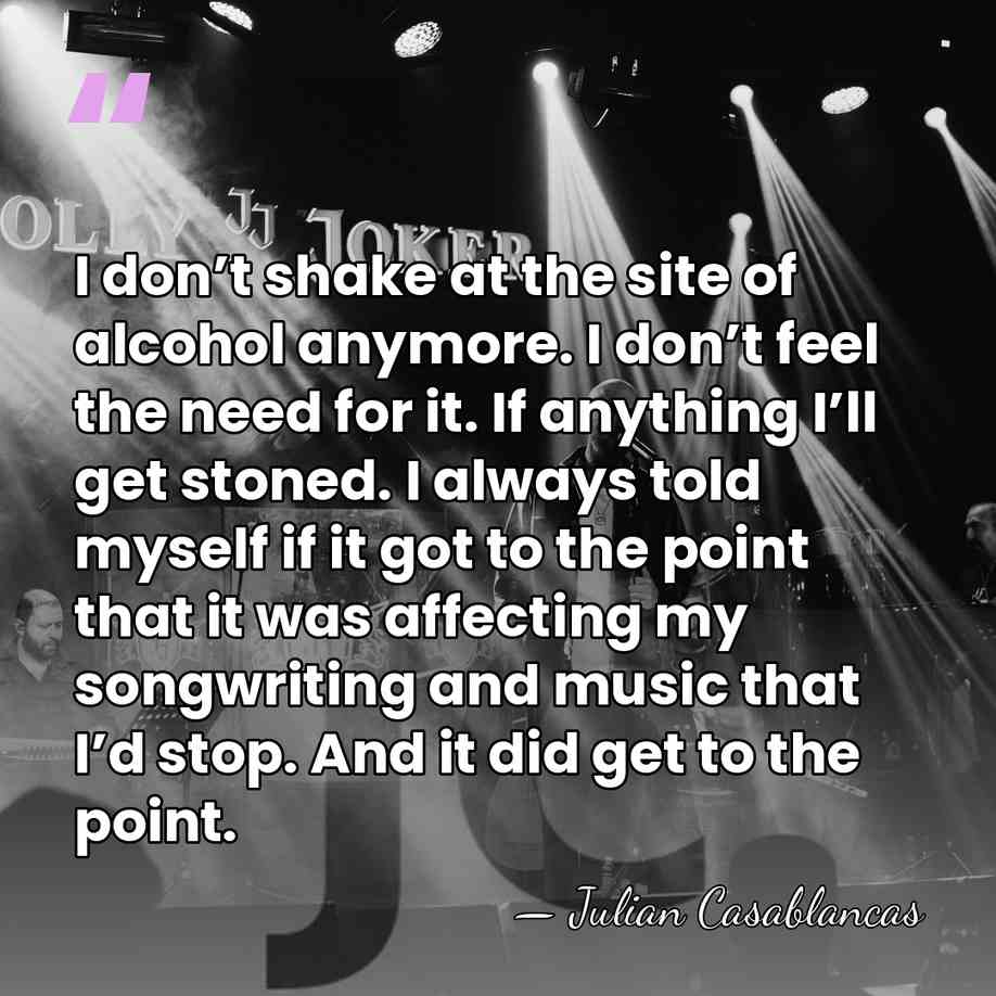I don’t shake at the site of alcohol anymore. I don’t feel&hellip; - Julian Casablancas