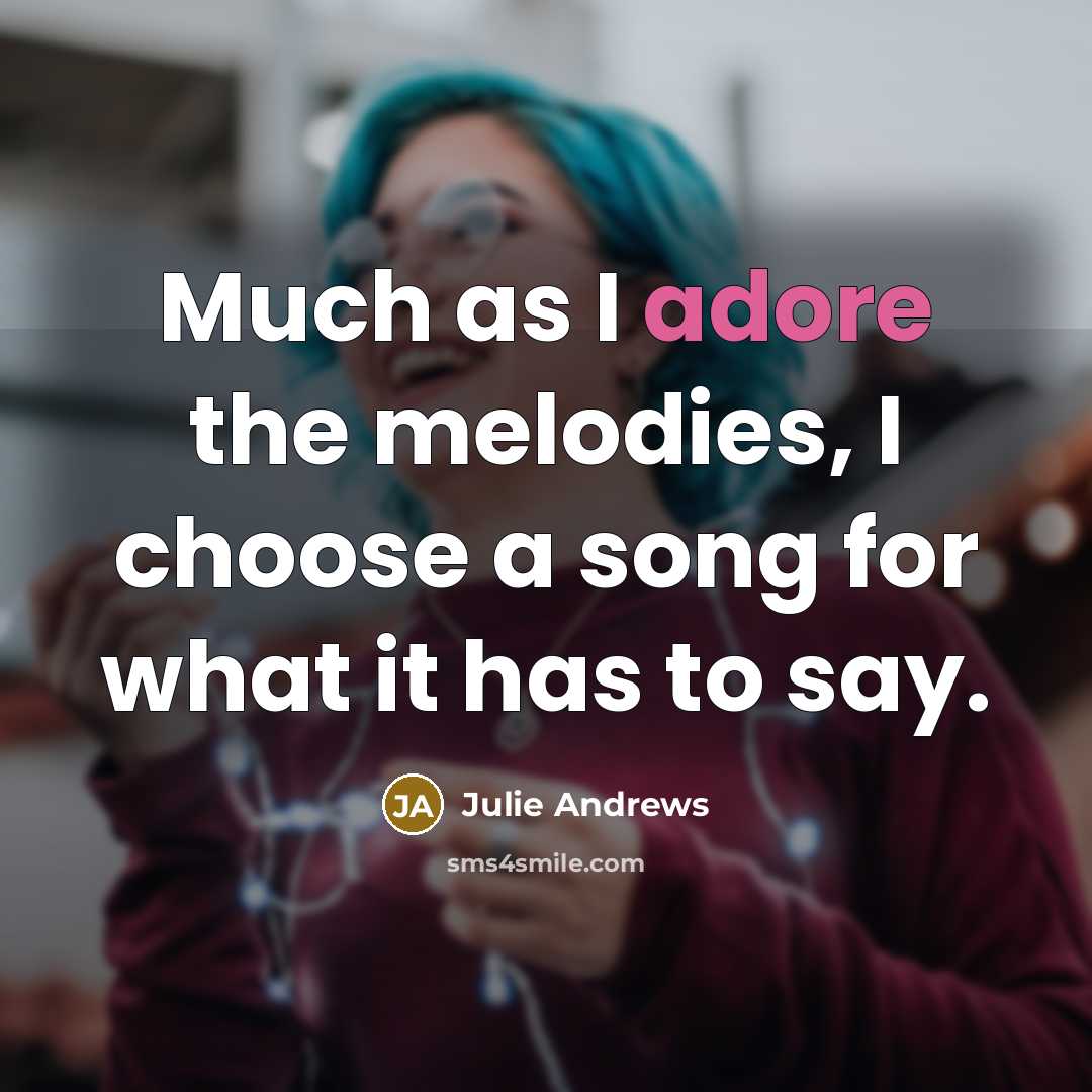 “Much as I adore the melodies, I choose a song…” quote by Julie Andrews