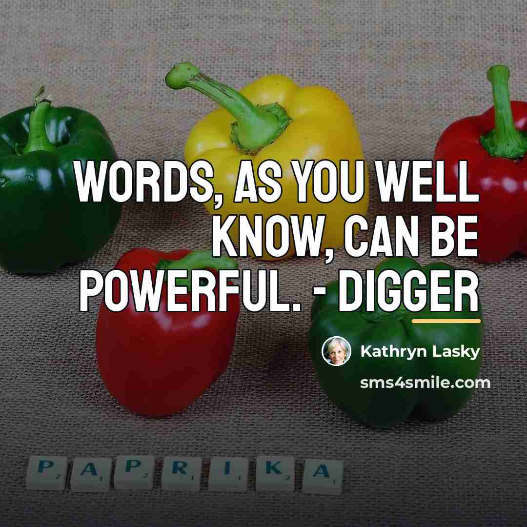 “Words, as you well know, can be powerful. - Digger…” quote by Kathryn Lasky