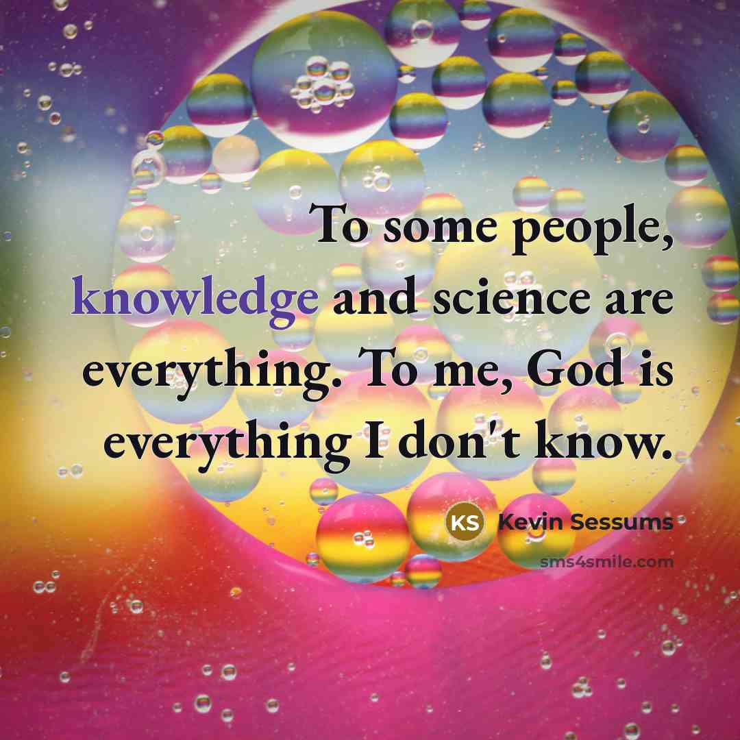 “To some people, knowledge and science are everything. To me,…” quote by Kevin Sessums