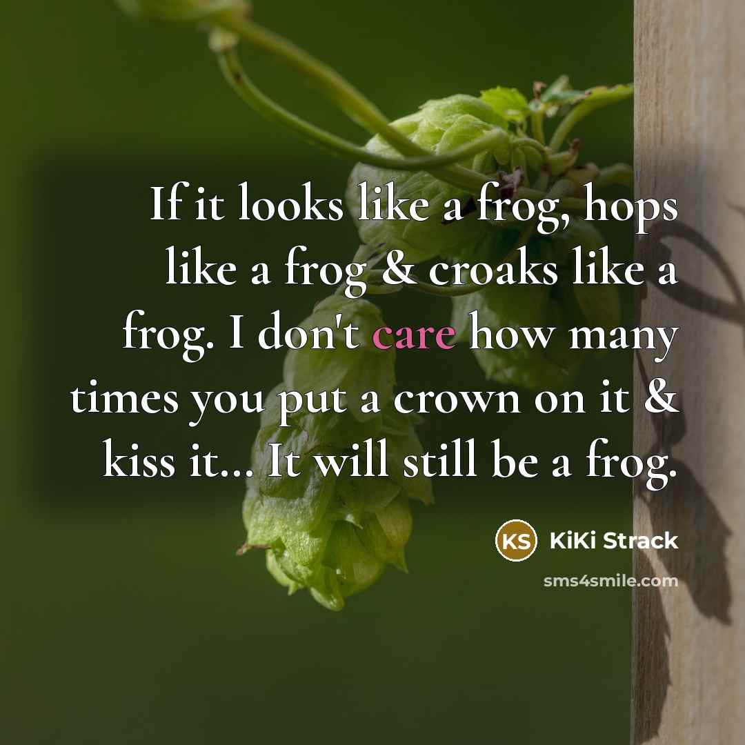 “If it looks like a frog, hops like a frog…” quote by Kiki Strack
