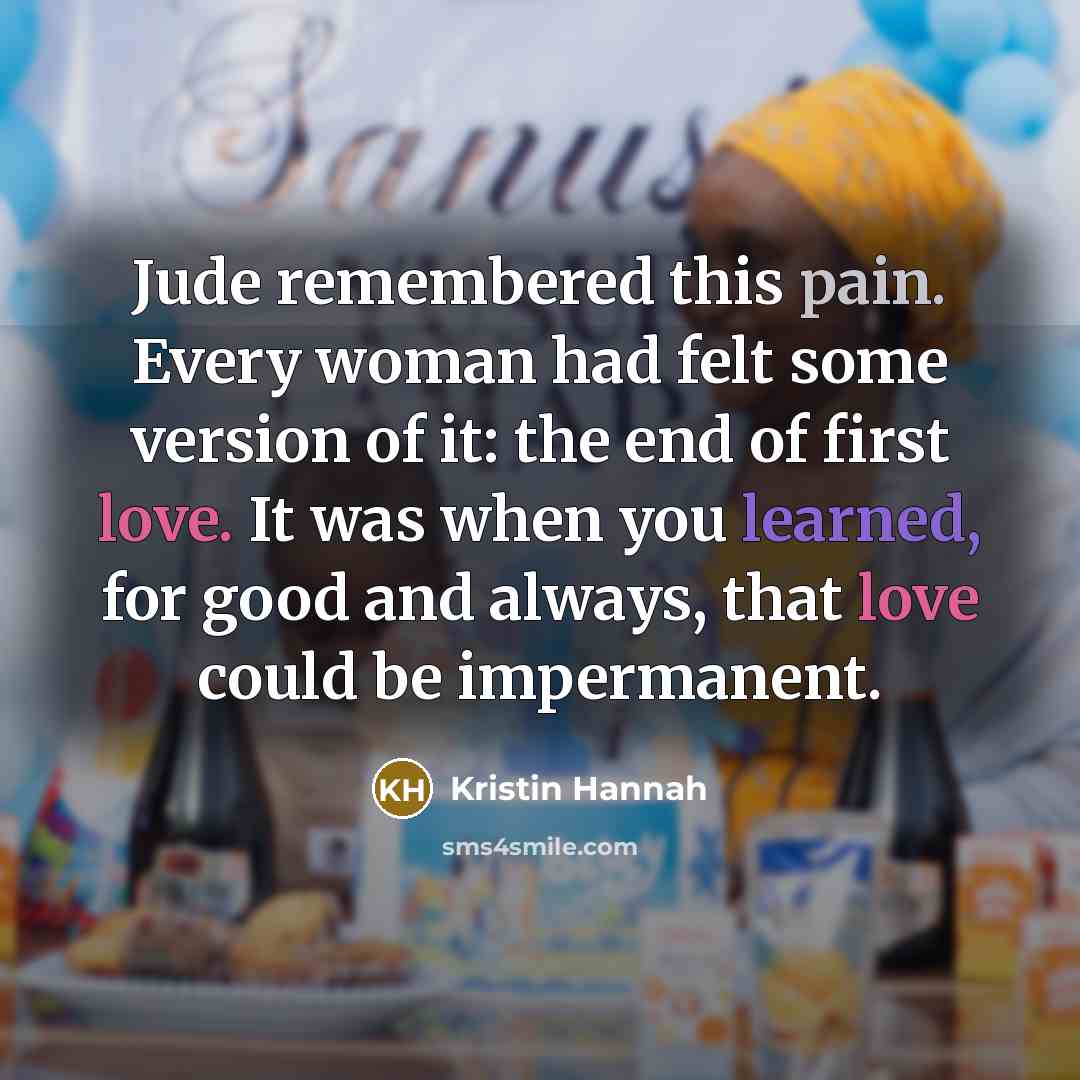 “Jude remembered this pain. Every woman had felt some version…” quote by Kristin Hannah