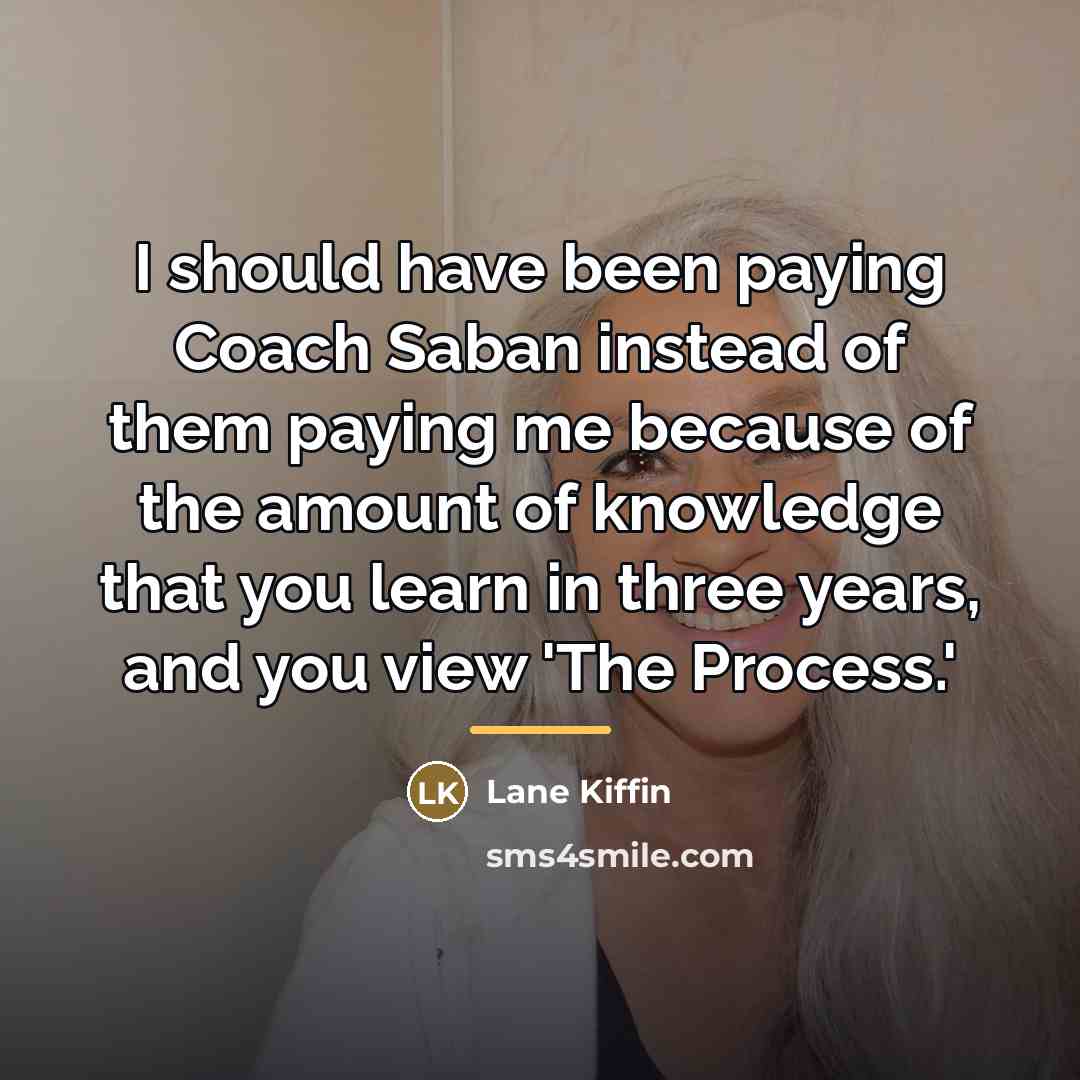 “I should have been paying Coach Saban instead of them…” quote by Lane Kiffin