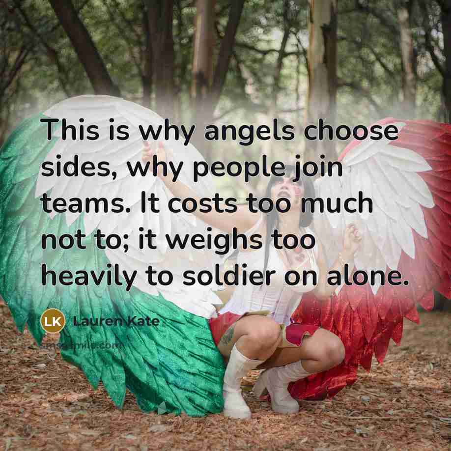 “This is why angels choose sides, why people join teams.…” quote by Lauren Kate