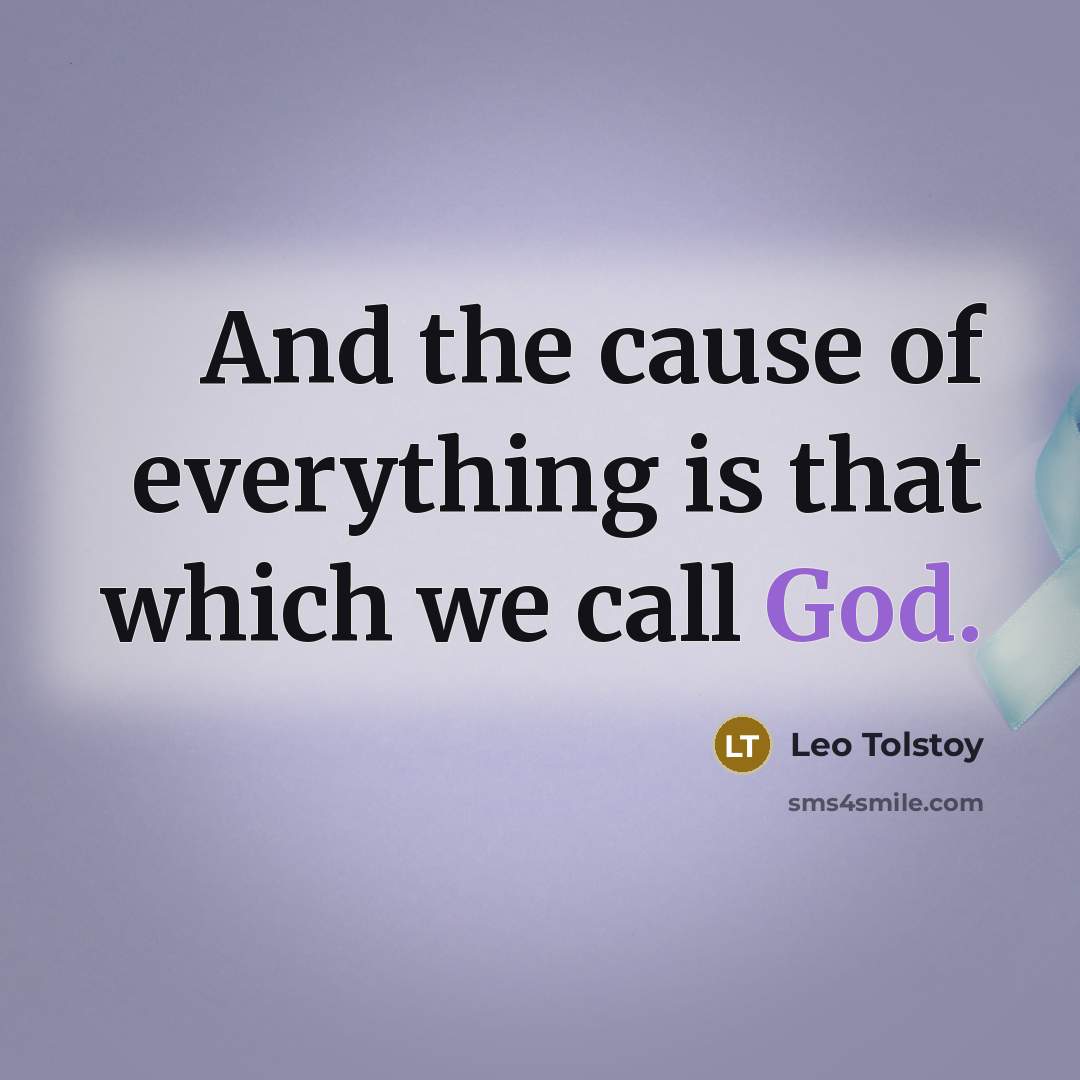“And the cause of everything is that which we call…” quote by Leo Tolstoy
