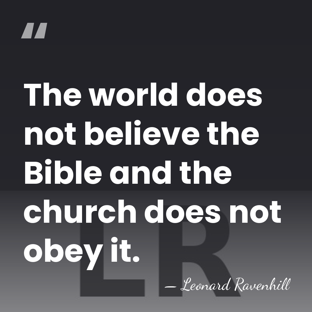 The world does not believe the Bible and the church does not&hellip; - Leonard Ravenhill