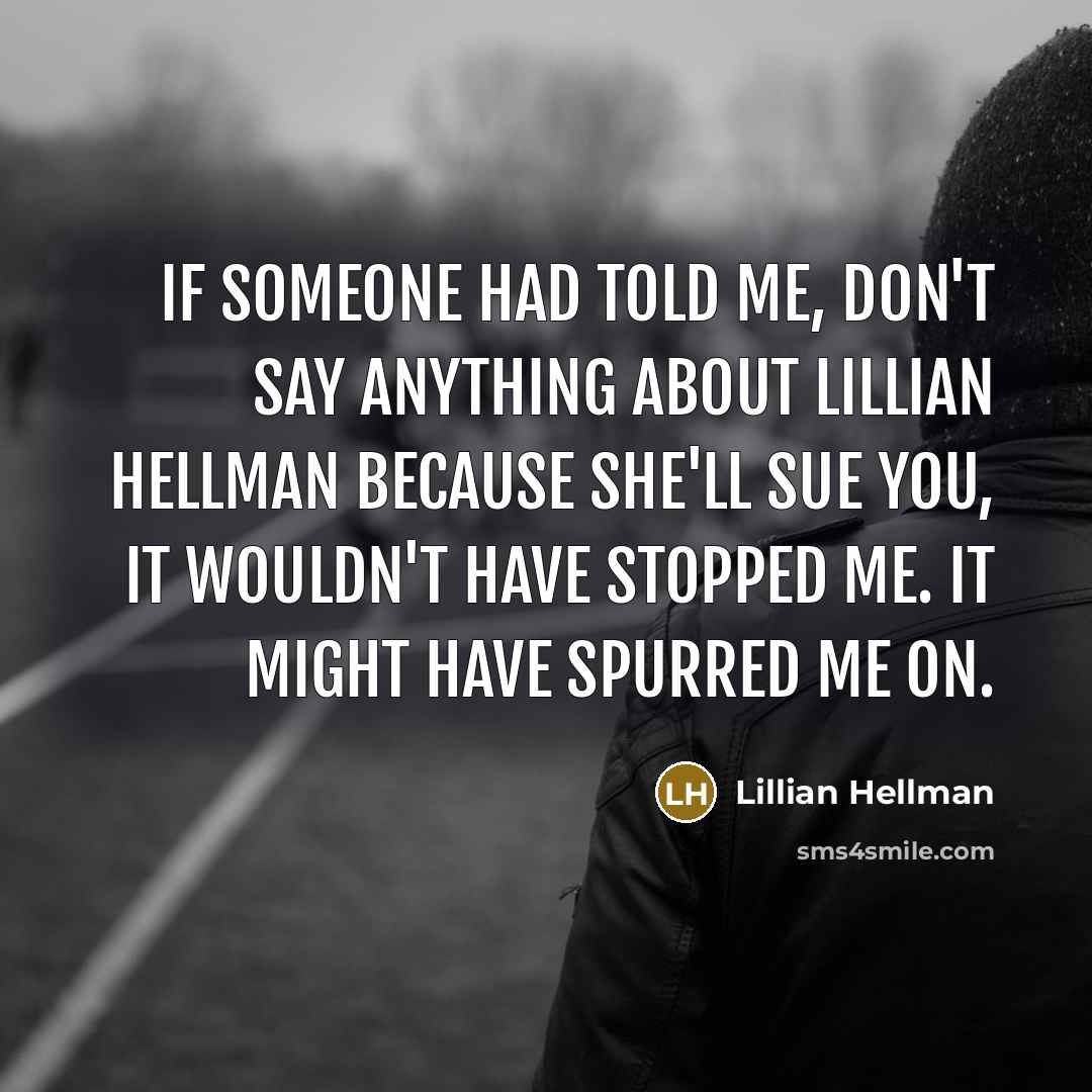 “If someone had told me, don't say anything about Lillian…” quote by Lillian Hellman