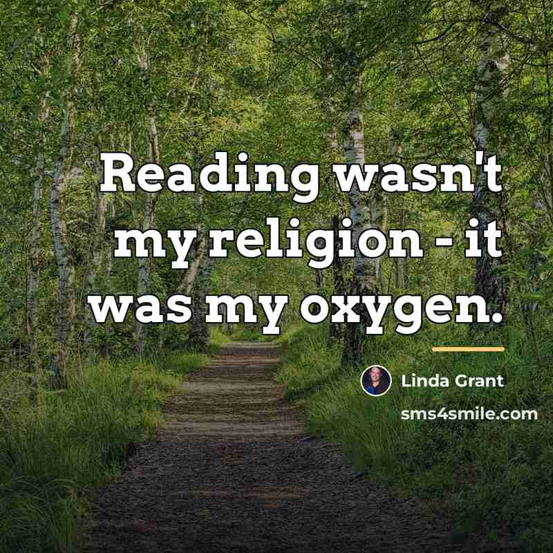 “Reading wasn't my religion - it was my oxygen.…” quote by Linda Grant