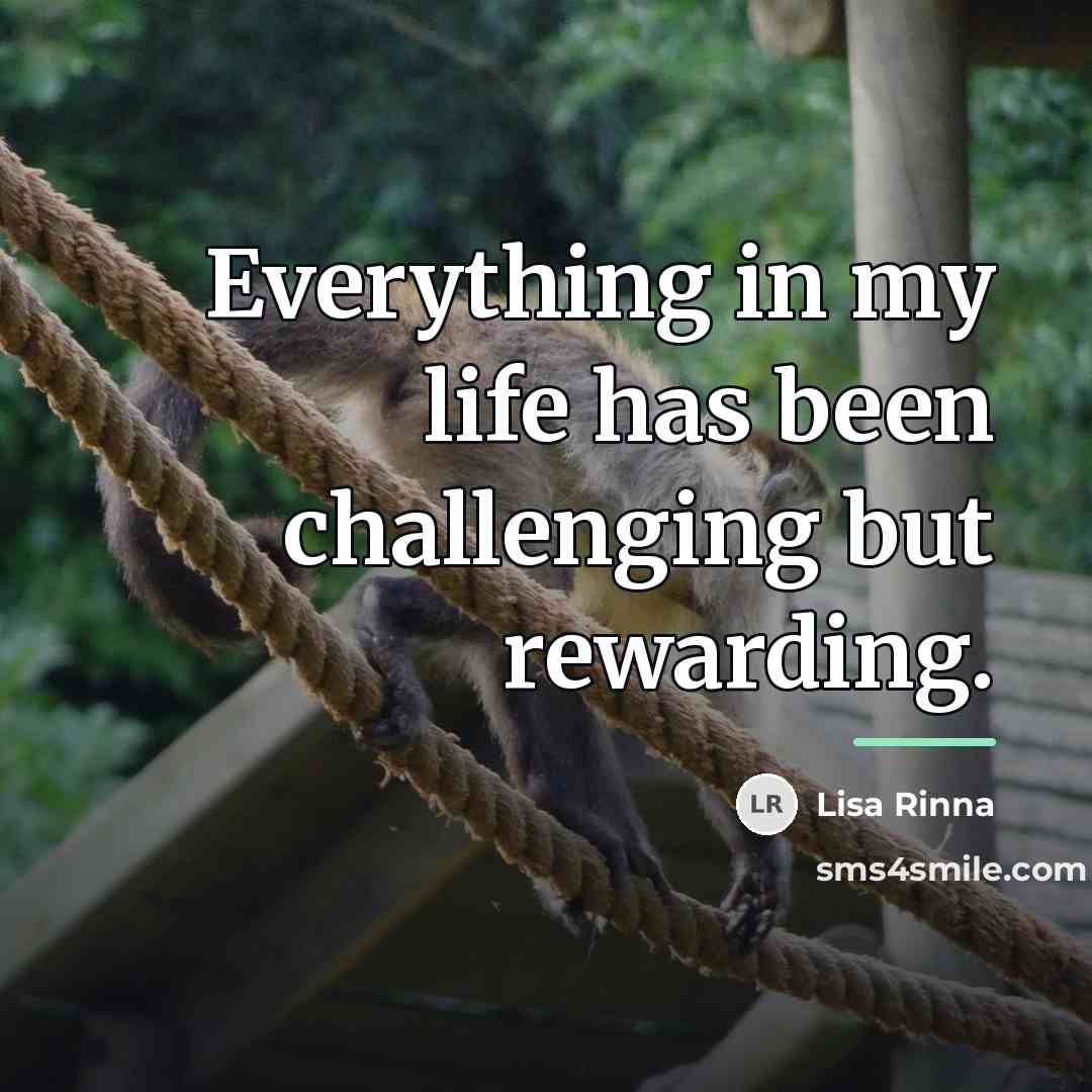 “Everything in my life has been challenging but rewarding.…” quote by Lisa Rinna