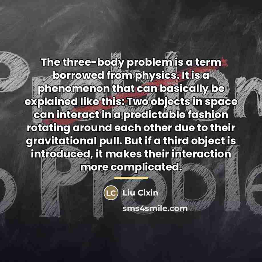 “The three-body problem is a term borrowed from physics. It…” quote by Liu Cixin
