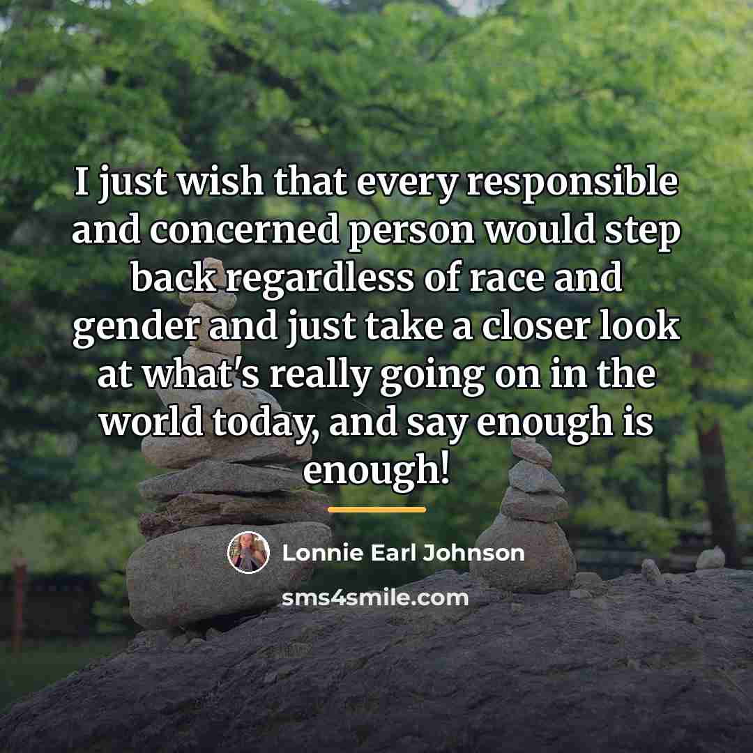 “I just wish that every responsible and concerned person would…” quote by Lonnie Earl Johnson