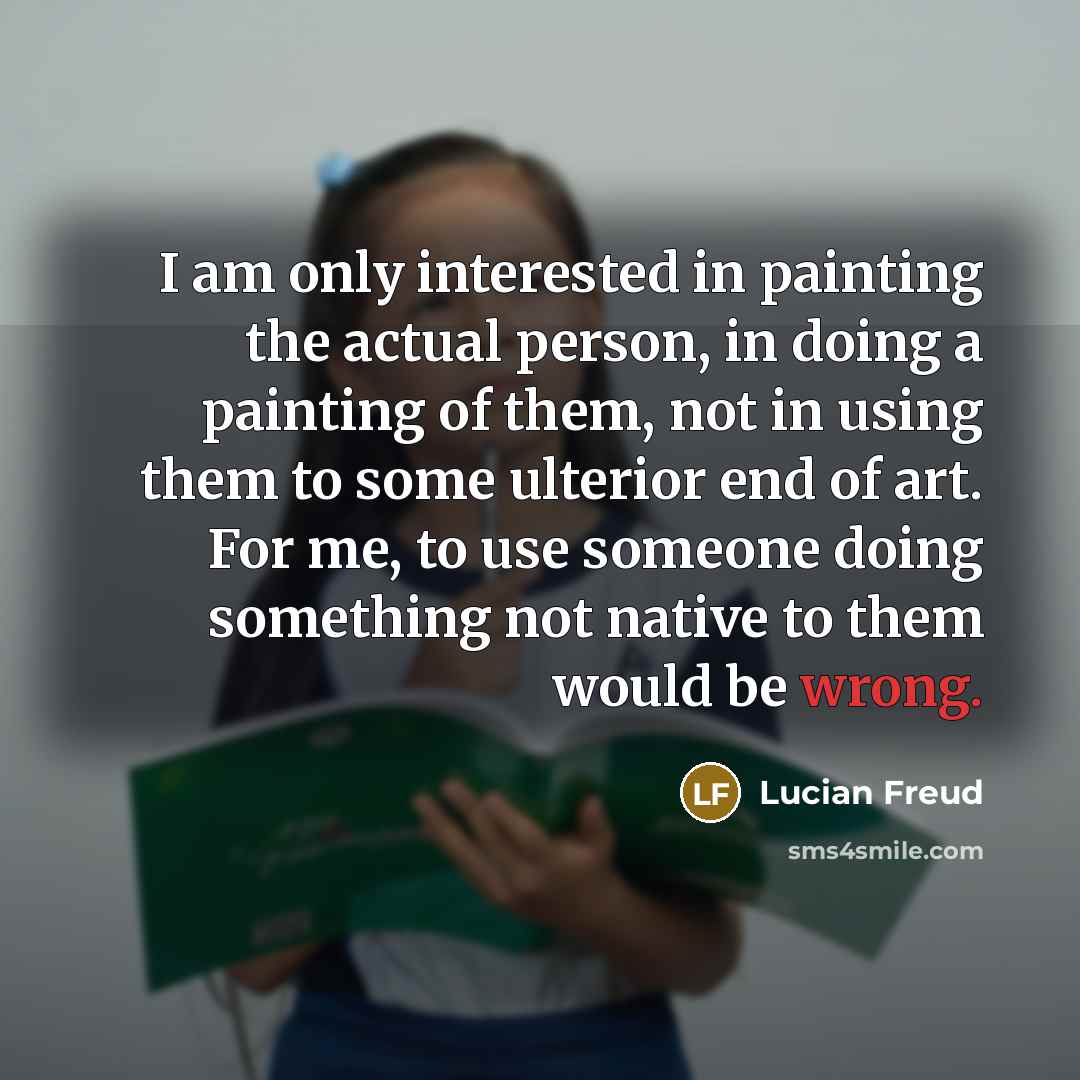 “I am only interested in painting the actual person, in…” quote by Lucian Freud